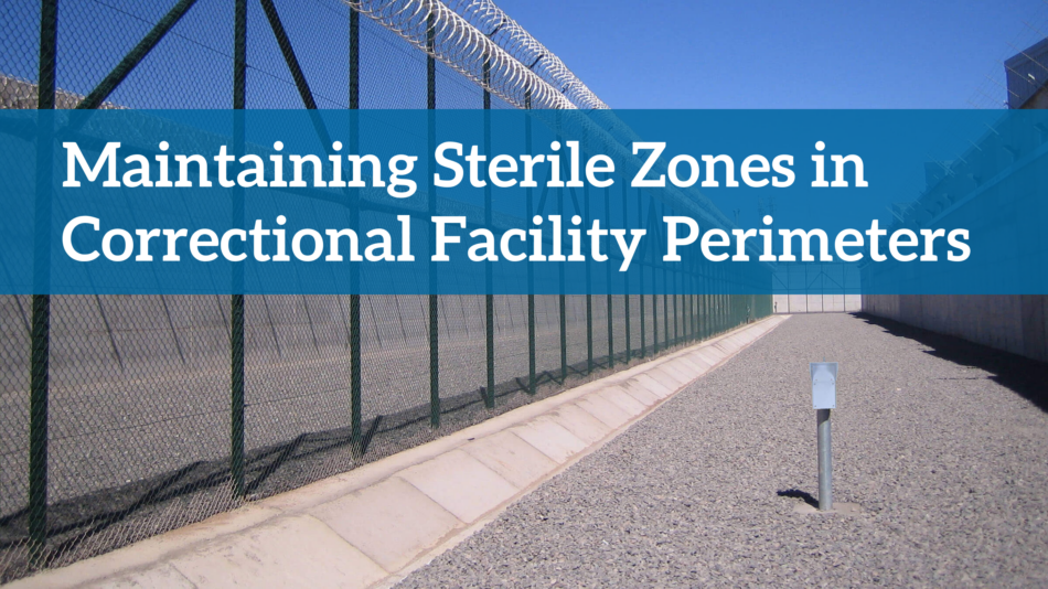 Maintaining Sterile Zones in Correctional Facility Perimeters