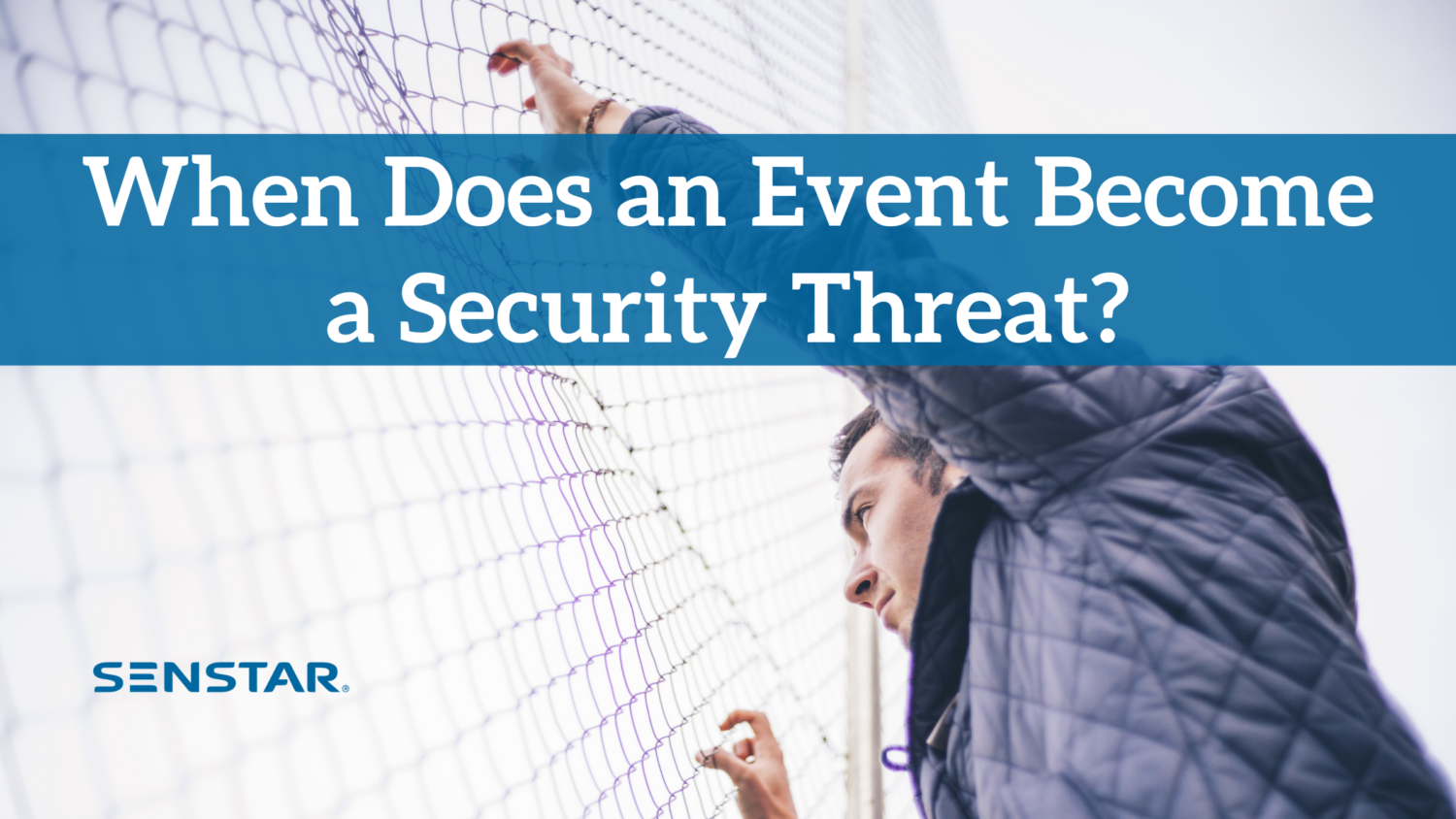 When Does an Event Become a Security Threat? - Senstar